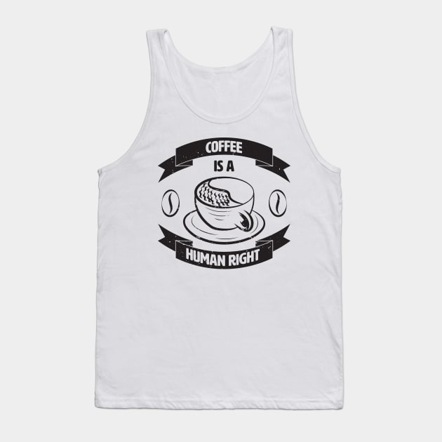 Coffee Is A Human Right. Tank Top by lakokakr